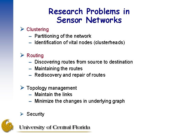 Research Problems in Sensor Networks Ø Clustering – Partitioning of the network – Identification