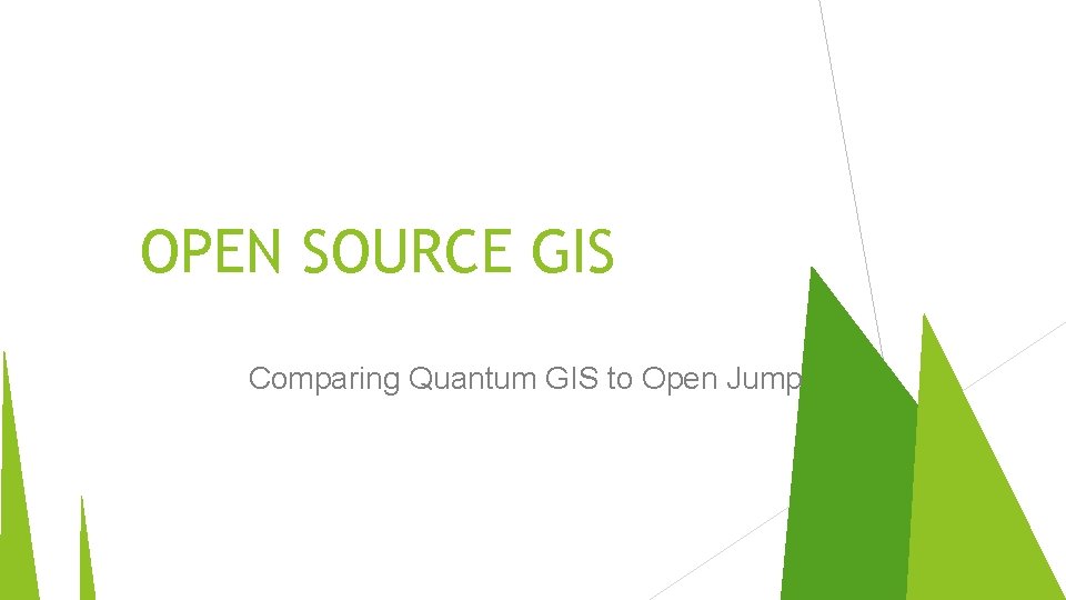 OPEN SOURCE GIS Comparing Quantum GIS to Open Jump 