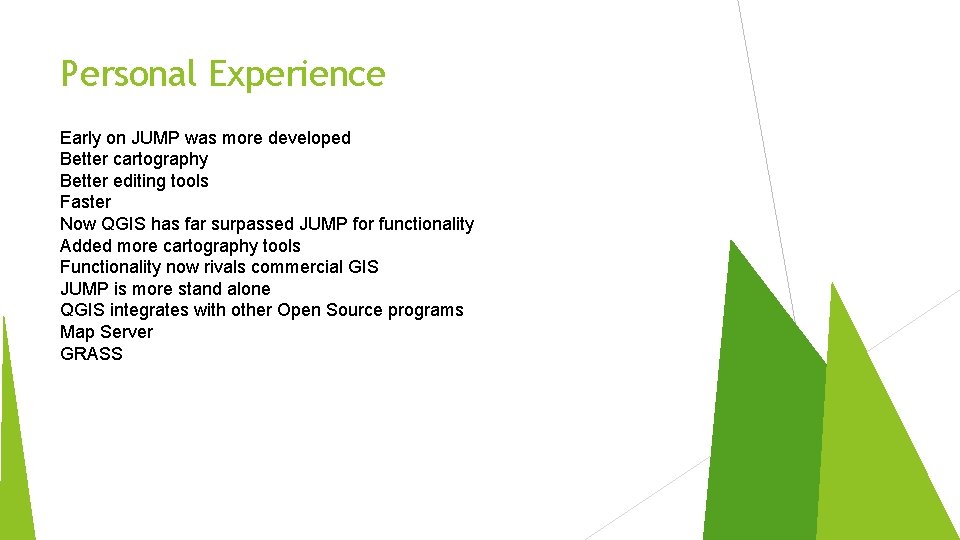 Personal Experience Early on JUMP was more developed Better cartography Better editing tools Faster