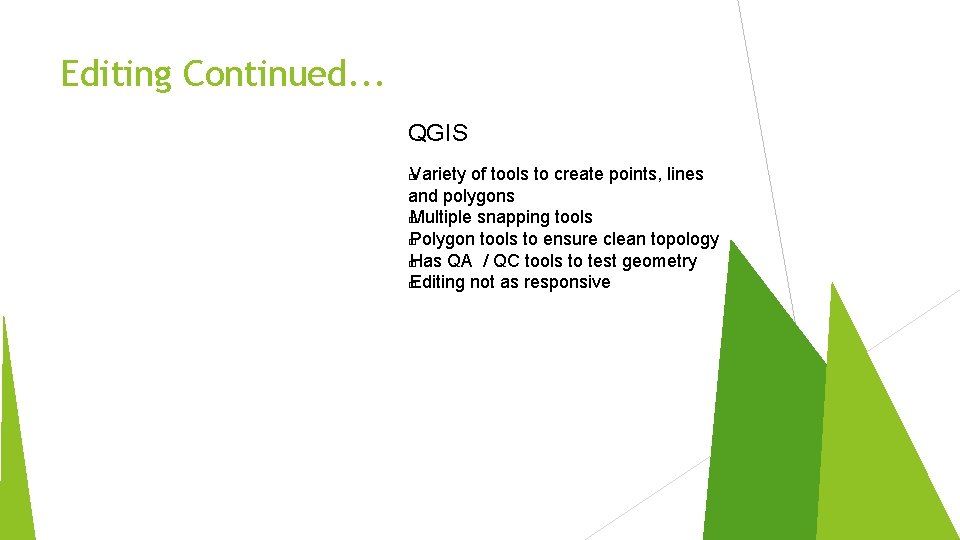 Editing Continued. . . QGIS Variety of tools to create points, lines and polygons