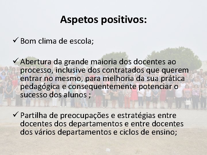 Aspetos positivos: ü Bom clima de escola; ü Abertura da grande maioria dos docentes