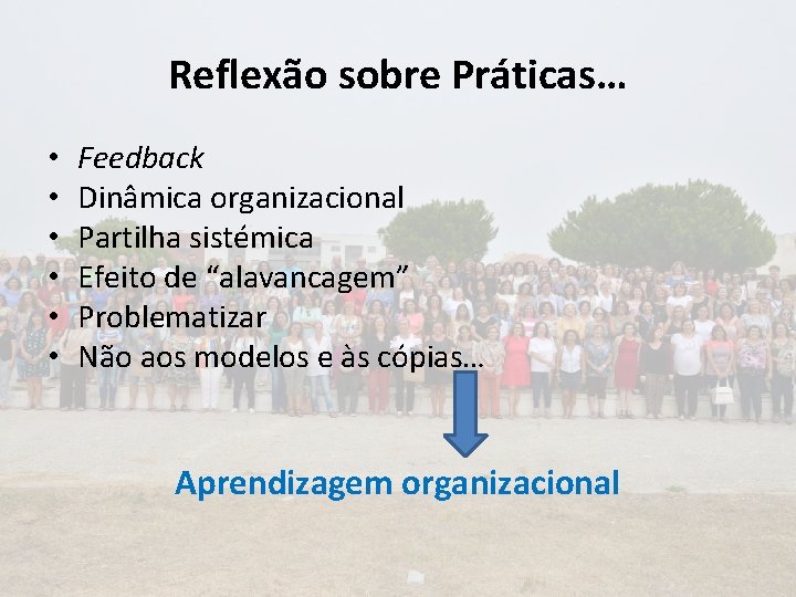 Reflexão sobre Práticas… • • • Feedback Dinâmica organizacional Partilha sistémica Efeito de “alavancagem”