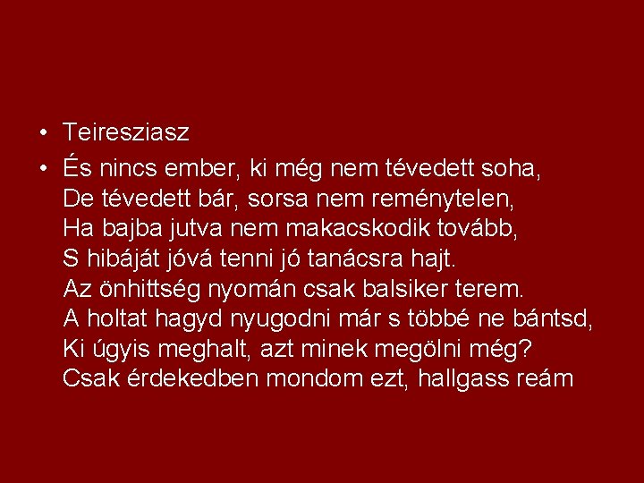  • Teiresziasz • És nincs ember, ki még nem tévedett soha, De tévedett