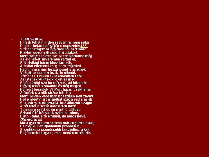  • TEIRESZIASZ Figyelj tehát minden szavamra: nem soká Fog körbejárni pályáján a napszekér,