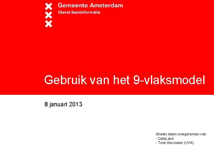 Gebruik van het 9 -vlaksmodel 8 januari 2013 Sheets deels overgenomen van: - Data.