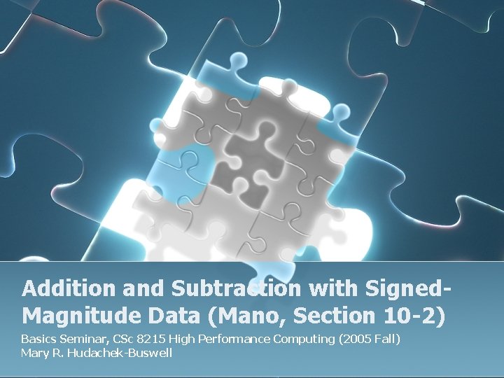 Addition and Subtraction with Signed. Magnitude Data (Mano, Section 10 -2) Basics Seminar, CSc