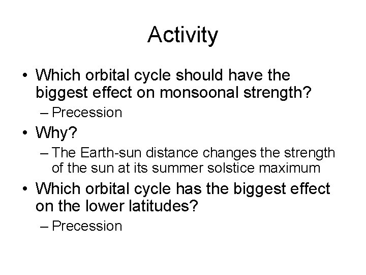 Activity • Which orbital cycle should have the biggest effect on monsoonal strength? –
