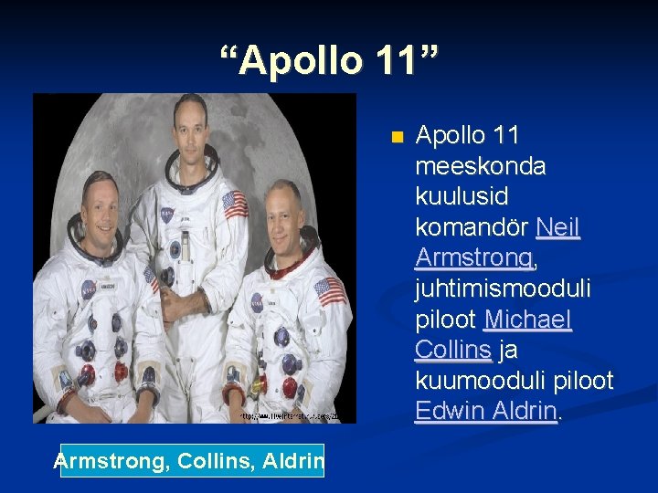 “Apollo 11” Armstrong, Collins, Aldrin Apollo 11 meeskonda kuulusid komandör Neil Armstrong, juhtimismooduli piloot