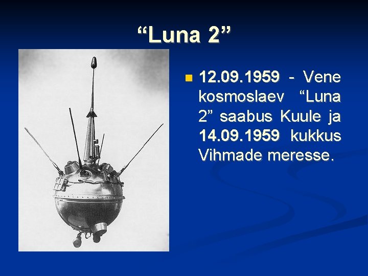 “Luna 2” 12. 09. 1959 - Vene kosmoslaev “Luna 2” saabus Kuule ja 14.