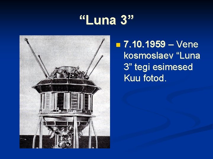 “Luna 3” 7. 10. 1959 – Vene kosmoslaev “Luna 3” tegi esimesed Kuu fotod.