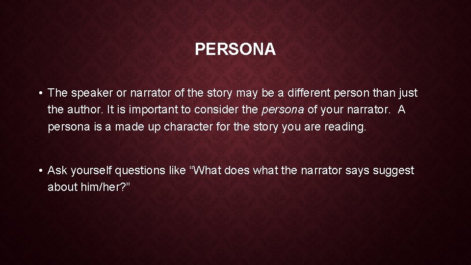 PERSONA • The speaker or narrator of the story may be a different person