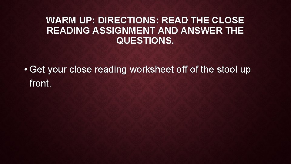 WARM UP: DIRECTIONS: READ THE CLOSE READING ASSIGNMENT AND ANSWER THE QUESTIONS. • Get