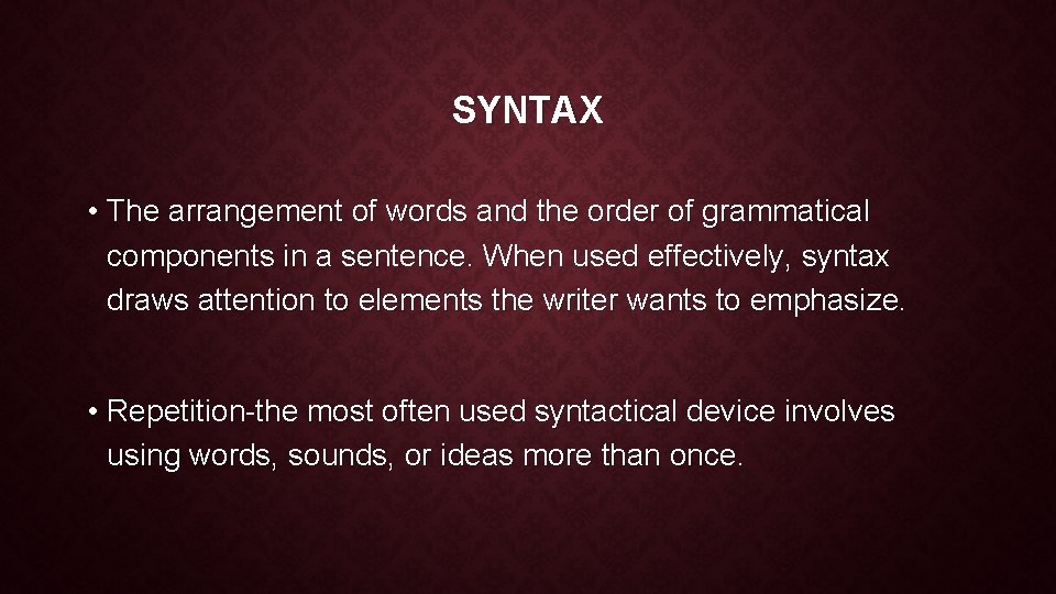 SYNTAX • The arrangement of words and the order of grammatical components in a