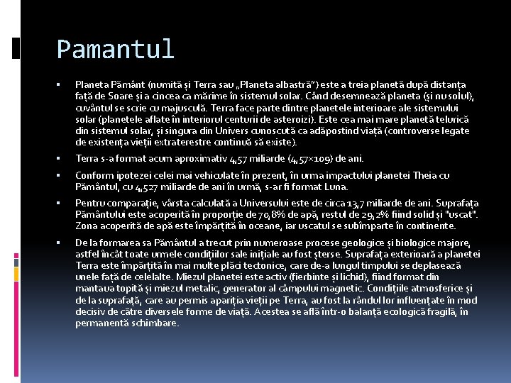 Pamantul Planeta Pământ (numită și Terra sau „Planeta albastră”) este a treia planetă după