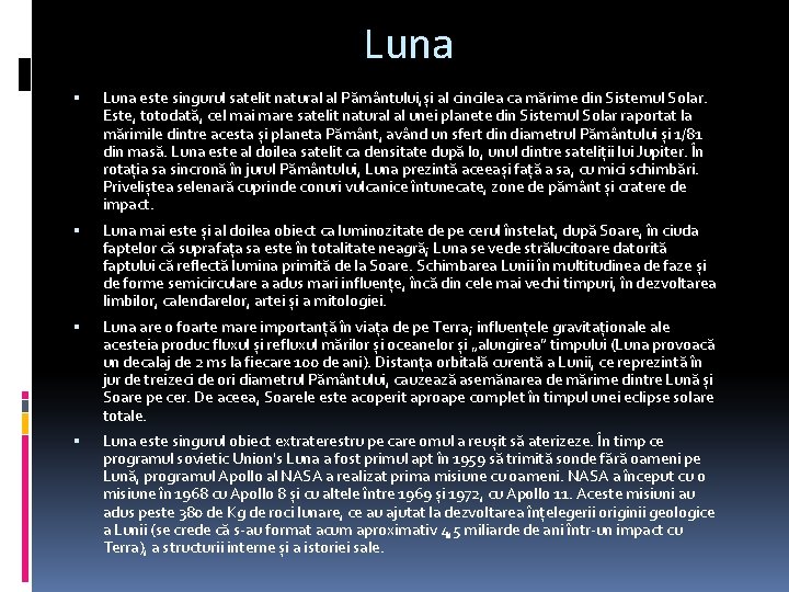 Luna este singurul satelit natural al Pământului, și al cincilea ca mărime din Sistemul