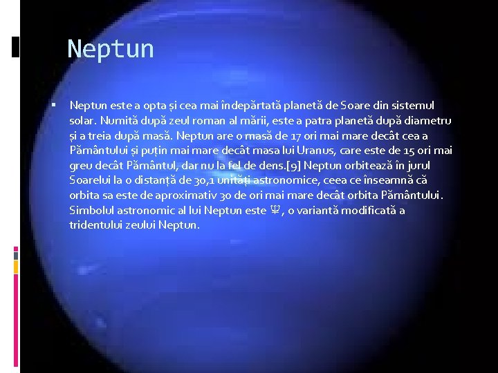 Neptun este a opta și cea mai îndepărtată planetă de Soare din sistemul solar.