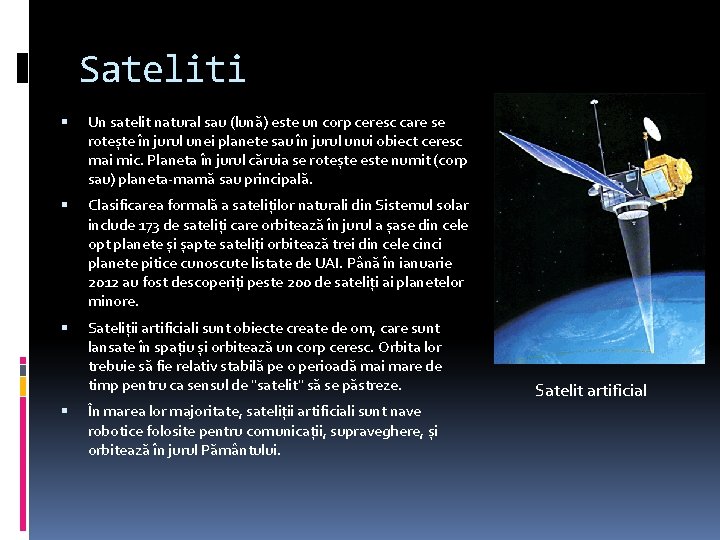 Sateliti Un satelit natural sau (lună) este un corp ceresc care se rotește în