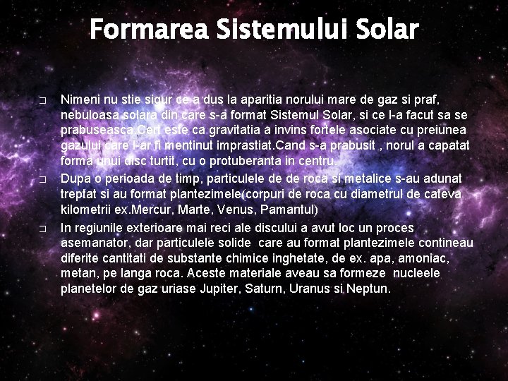 Formarea Sistemului Solar � � � Nimeni nu stie sigur ce a dus la