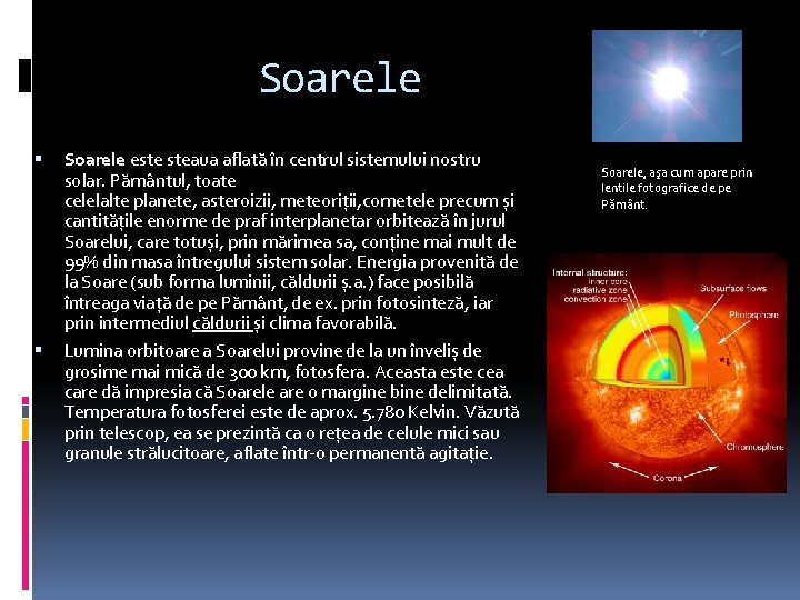 Soarele este steaua aflată în centrul sistemului nostru solar. Pământul, toate celelalte planete, asteroizii,