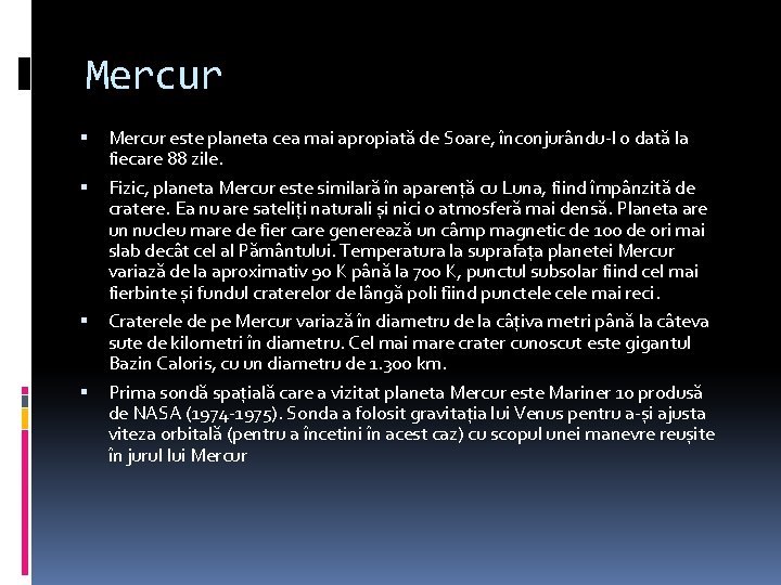 Mercur este planeta cea mai apropiată de Soare, înconjurându-l o dată la fiecare 88