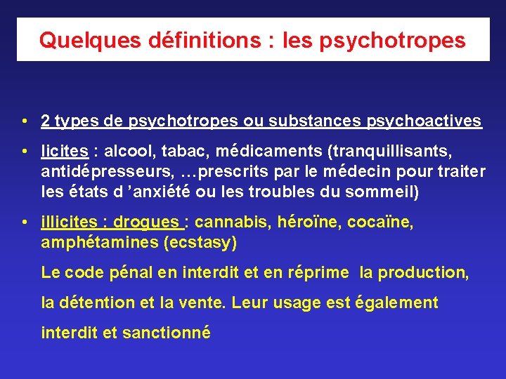 Quelques définitions : les psychotropes • 2 types de psychotropes ou substances psychoactives • Quelques définitions : les psychotropes • 2 types de psychotropes ou substances psychoactives •