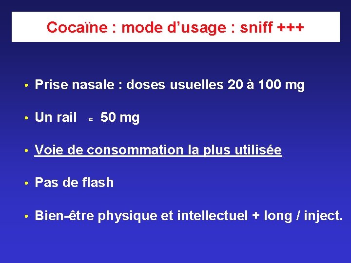 Cocaïne : mode d’usage : sniff +++ • Prise nasale : doses usuelles 20 Cocaïne : mode d’usage : sniff +++ • Prise nasale : doses usuelles 20