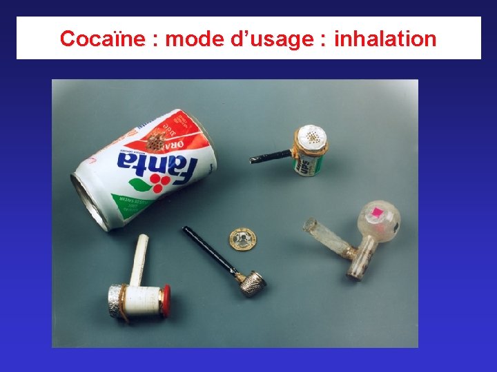 Cocaïne : mode d’usage : inhalation Cocaïne : mode d’usage : inhalation