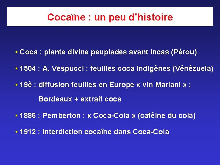 Cocaïne : un peu d’histoire • Coca : plante divine peuplades avant Incas (Pérou) Cocaïne : un peu d’histoire • Coca : plante divine peuplades avant Incas (Pérou)
