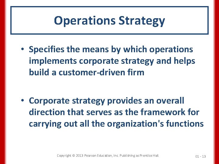 Operations Strategy • Specifies the means by which operations implements corporate strategy and helps