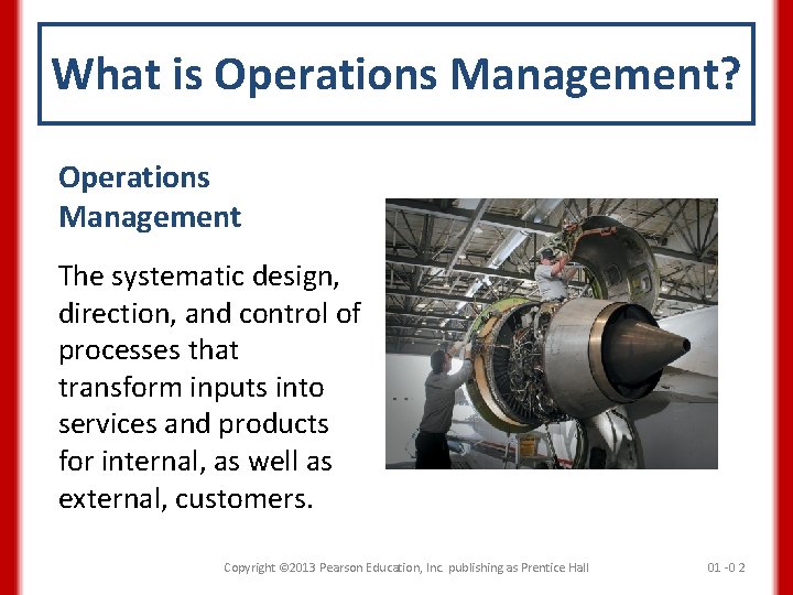 What is Operations Management? Operations Management The systematic design, direction, and control of processes