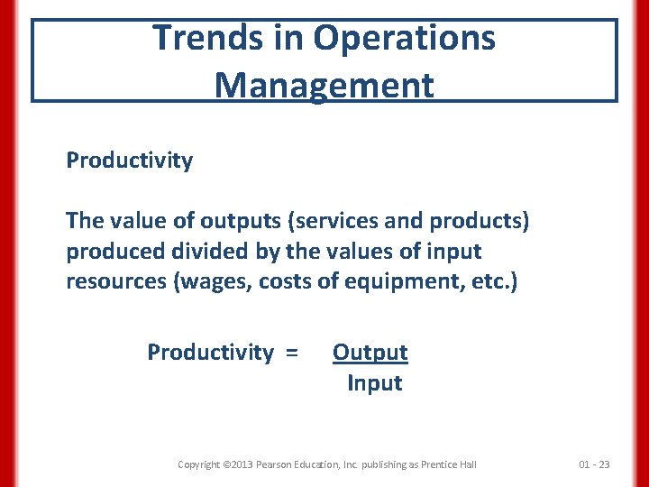Trends in Operations Management Productivity The value of outputs (services and products) produced divided