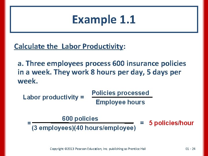 Example 1. 1 Calculate the Labor Productivity: a. Three employees process 600 insurance policies