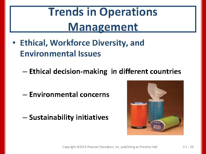 Trends in Operations Management • Ethical, Workforce Diversity, and Environmental Issues – Ethical decision-making