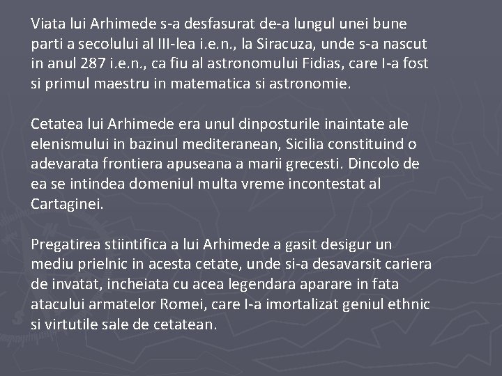 Viata lui Arhimede s-a desfasurat de-a lungul unei bune parti a secolului al III-lea