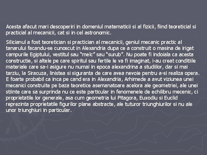 Acesta afacut mari descoperiri in domeniul matematicii si al fizicii, fiind teoreticial si practicial