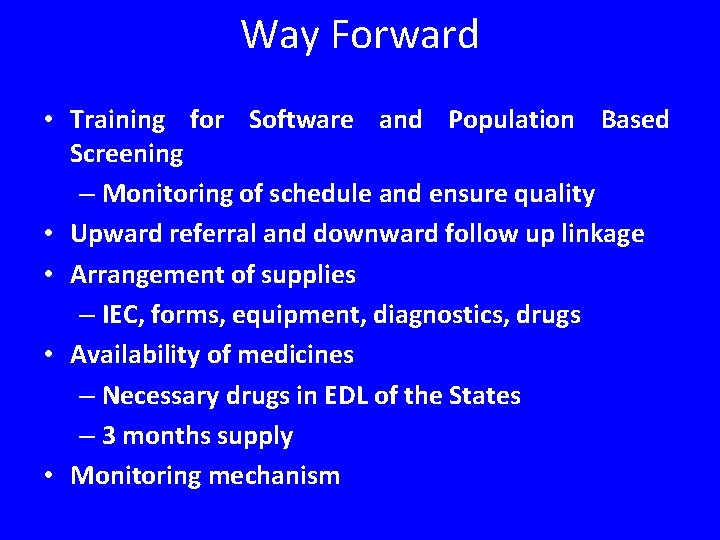 Way Forward • Training for Software and Population Based Screening – Monitoring of schedule