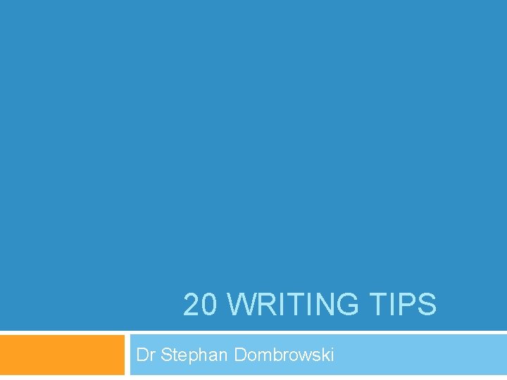 20 WRITING TIPS Dr Stephan Dombrowski 