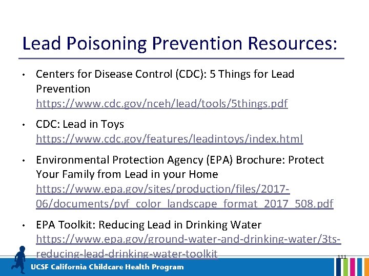 Lead Poisoning Prevention Resources: • Centers for Disease Control (CDC): 5 Things for Lead