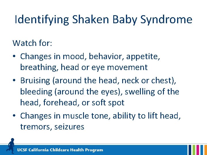 Identifying Shaken Baby Syndrome Watch for: • Changes in mood, behavior, appetite, breathing, head