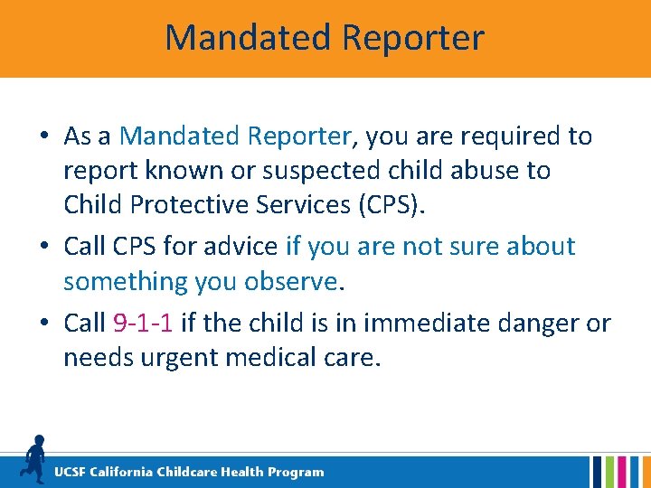 Mandated Reporter • As a Mandated Reporter, you are required to report known or