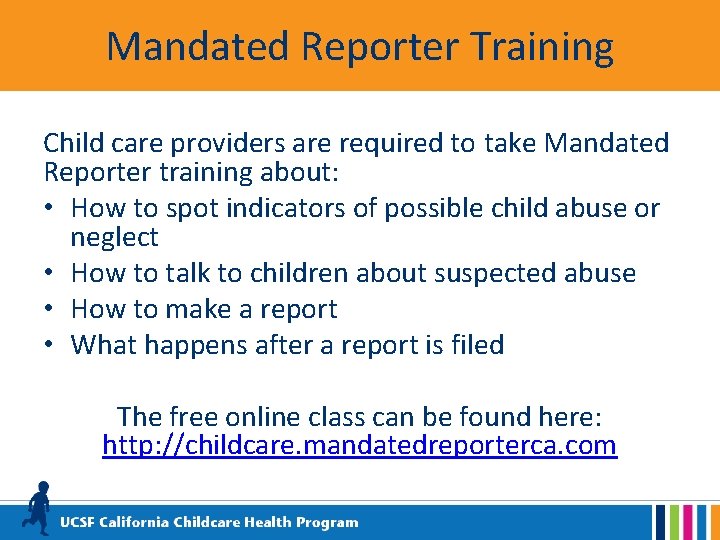 Mandated Reporter Training Child care providers are required to take Mandated Reporter training about: