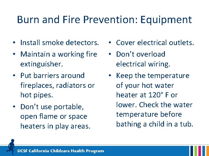 Burn and Fire Prevention: Equipment • Install smoke detectors. • Maintain a working fire