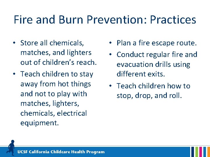 Fire and Burn Prevention: Practices • Store all chemicals, matches, and lighters out of
