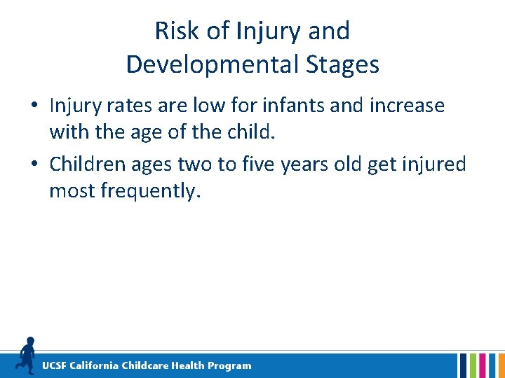 Risk of Injury and Developmental Stages • Injury rates are low for infants and