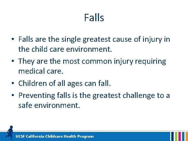Falls • Falls are the single greatest cause of injury in the child care