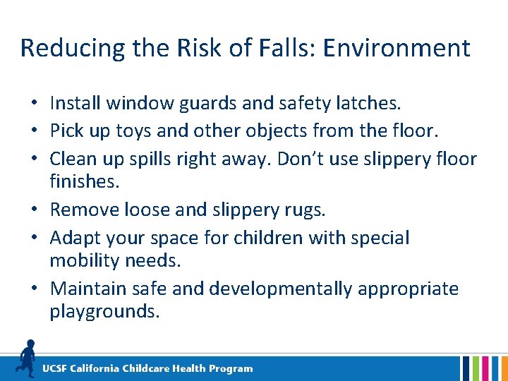 Reducing the Risk of Falls: Environment • Install window guards and safety latches. •