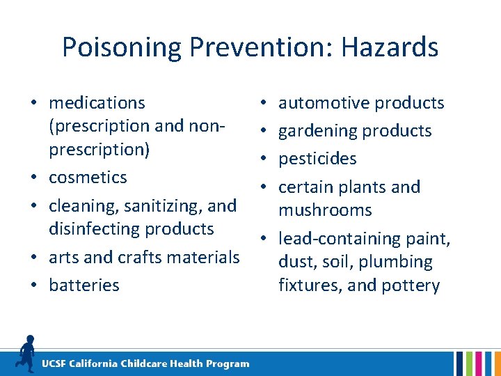 Poisoning Prevention: Hazards • medications (prescription and nonprescription) • cosmetics • cleaning, sanitizing, and