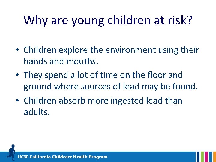 Why are young children at risk? • Children explore the environment using their hands