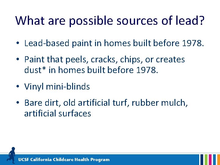 What are possible sources of lead? • Lead-based paint in homes built before 1978.