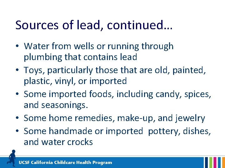 Sources of lead, continued… • Water from wells or running through plumbing that contains
